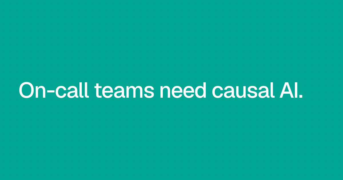 Why OnCall teams Needs Causal AI