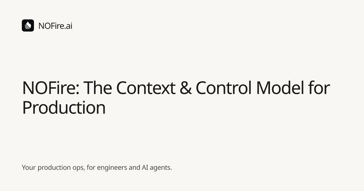 NOFire: The Context & Control Model for Production